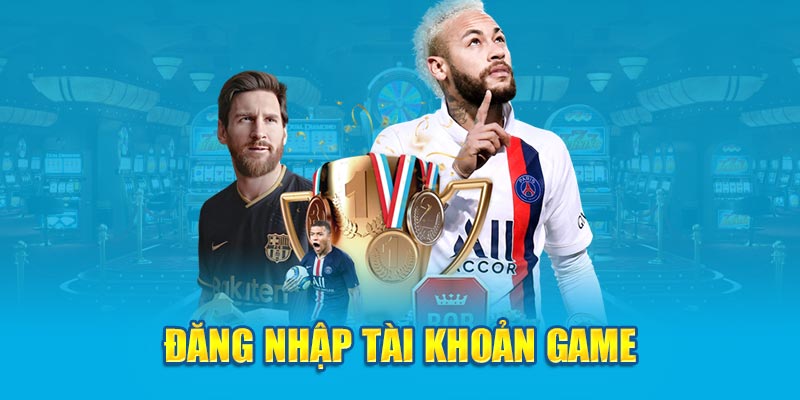 Đăng nhập tài khoản game