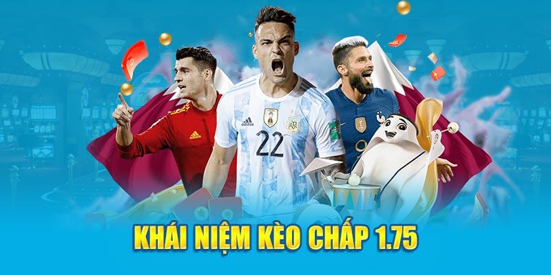 Khái niệm kèo chấp 1.75