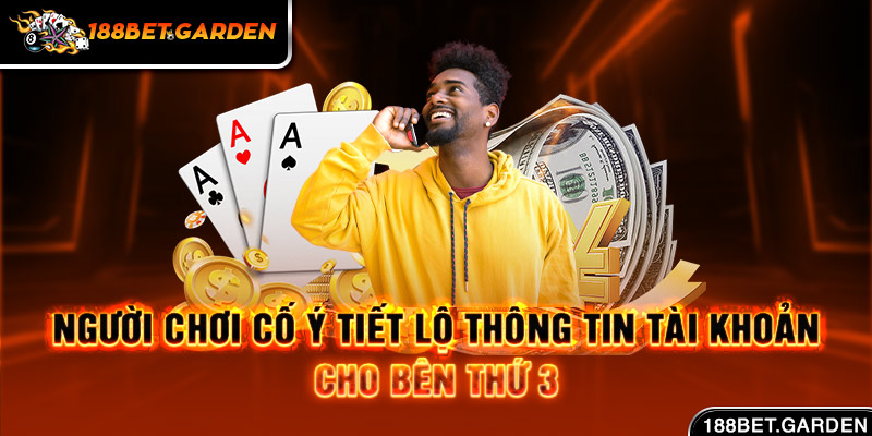 Ảnh: Người chơi cố ý tiết lộ thông tin tài khoản cho bên thứ 3 