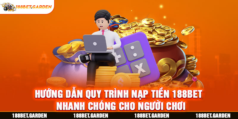 Ảnh: hướng dẫn quy trình nạp tiền 188bet nhanh chóng cho người chơi