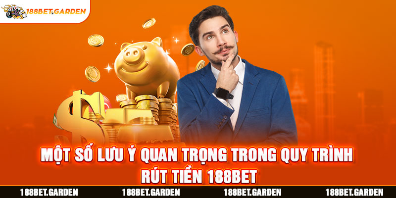 Ảnh: Một số lưu ý quan trọng trong quy trình rút tiền 188bet 