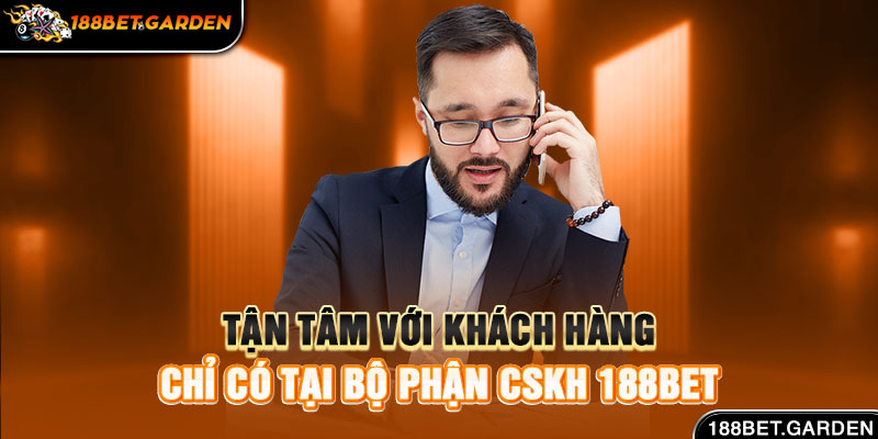 Ảnh:  Tận tâm với khách hàng chỉ có tại bộ phận CSKH 188bet 